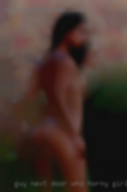 Guy next door who horny girls loves sex near Corpus Christi.